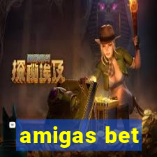 amigas bet